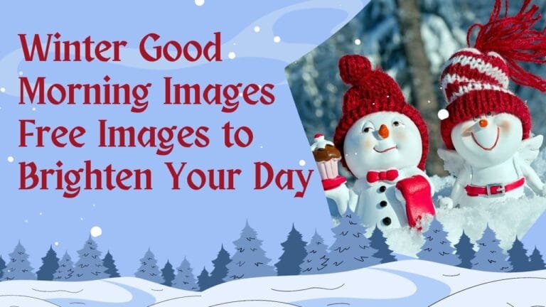100+ Good Morning Winter Images: To the Best Cozy Winter Day 1 Winter Good Morning Images: Free Images to Brighten Your Day