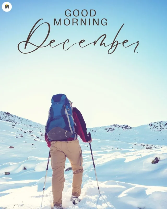 100+ Good Morning December Images ❄️ 42 A person with a backpack hikes through a snowy landscape under a clear blue sky. The text reads Good Morning December conveying a fresh start Good Morning December Images