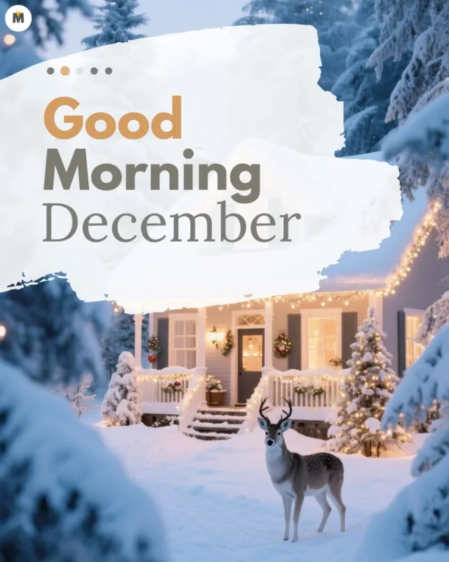 100+ Good Morning December Images ❄️ 34 Snow covered scene with a cozy house decorated with lights and wreaths. A deer stands in the foreground. Text reads Good Morning December Good Morning December Images