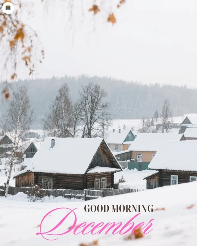100+ Good Morning December Images ❄️ 24 Snow covered village with wooden houses and bare trees under a cloudy sky. Text Good Morning December in pink cursive adds a welcoming tone Good Morning December Images