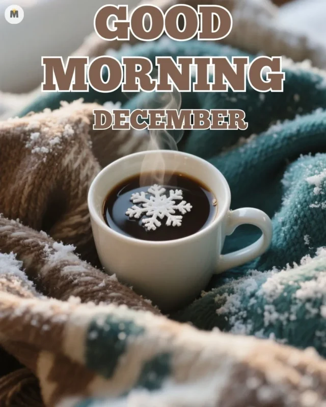 100+ Good Morning December Images ❄️ 5 Steaming coffee in a white mug with a snowflake design surrounded by cozy knit blankets with snow. Text reads Good Morning December. Warm festive feel Good Morning December Images