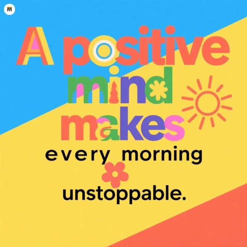 Colorful typography on a vibrant background reads A positive mind makes every morning unstoppable with decorative icons good morning quotes images