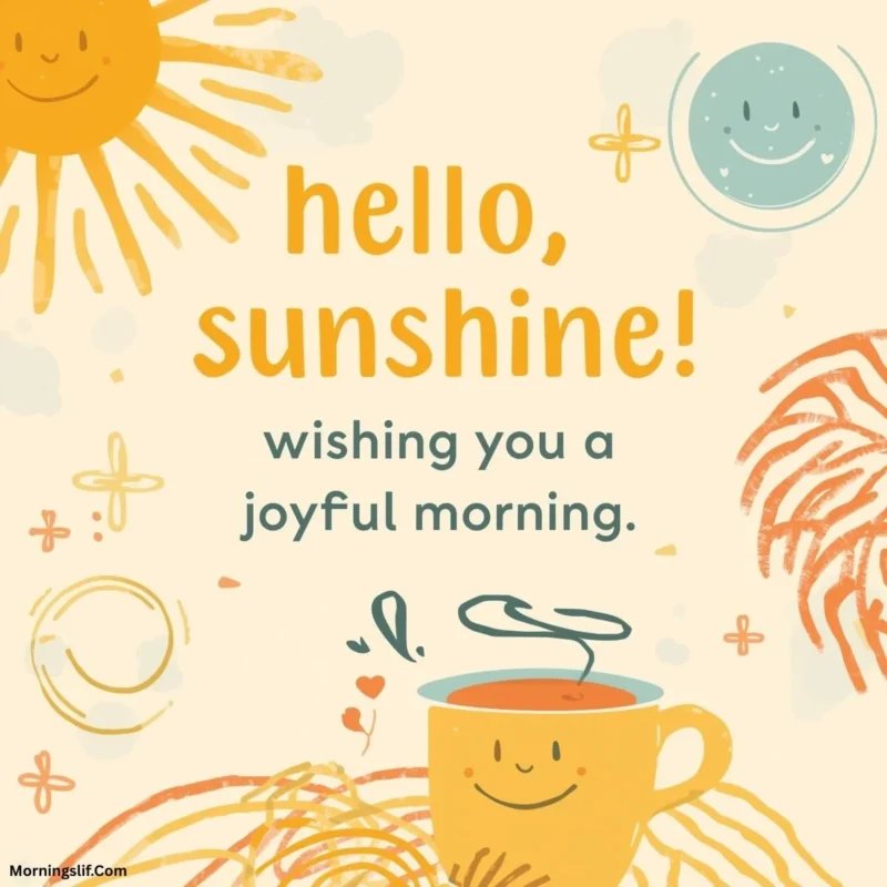 In this positive good morning image with the text of "Hello, sunshine! Wishing you a joyful morning.”