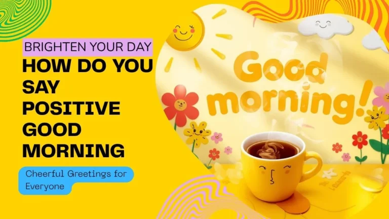 How do you Say Positive Good Morning: 3 Positive Ways to Greet Someone 44 How do you Say Positive Good Morning Positive Ways to Greet Someone