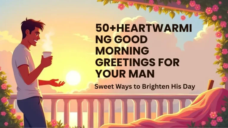 Heartwarming Good Morning Greetings for Him Sweet Ways to Brighten His Day