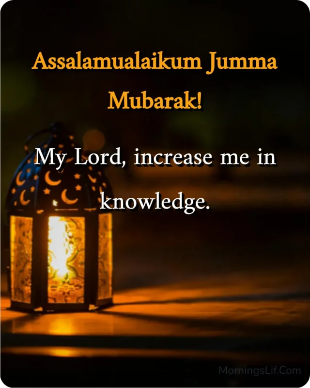 100+ Assalamualaikum Jumma Mubarak: Wishes, Quotes, Duas, and Greetings for Blessed Fridays 17 Assalamualaikum Jumma Mubarak Images With Dua of "My Lord, increase me in knowledge." in english.