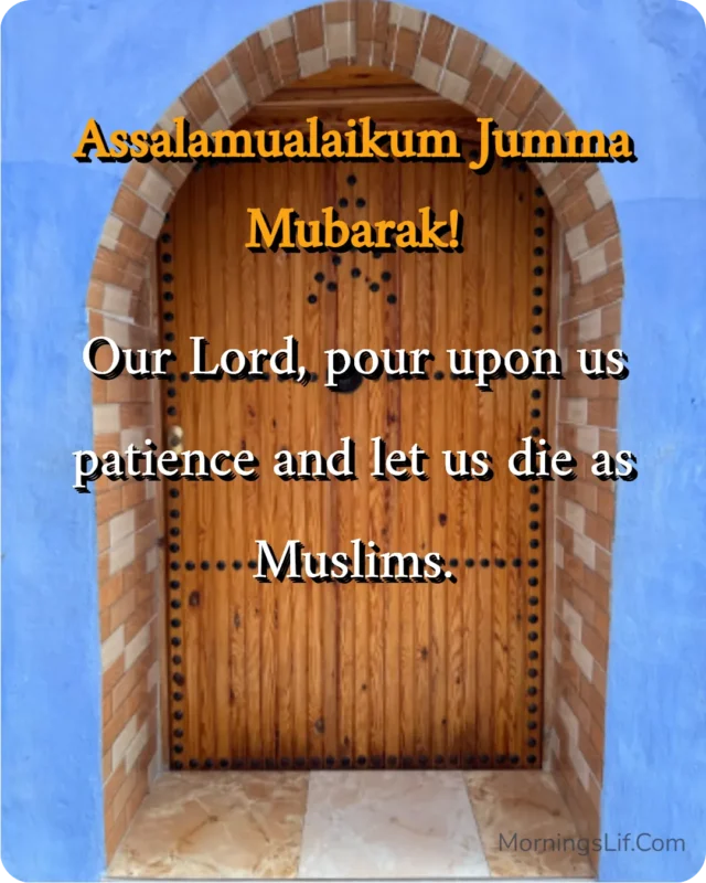 100+ Assalamualaikum Jumma Mubarak: Wishes, Quotes, Duas, and Greetings for Blessed Fridays 15 Assalamualaikum Jumma Mubarak Images With Dua of "Our Lord, pour upon us patience and let us die as Muslims." in english.