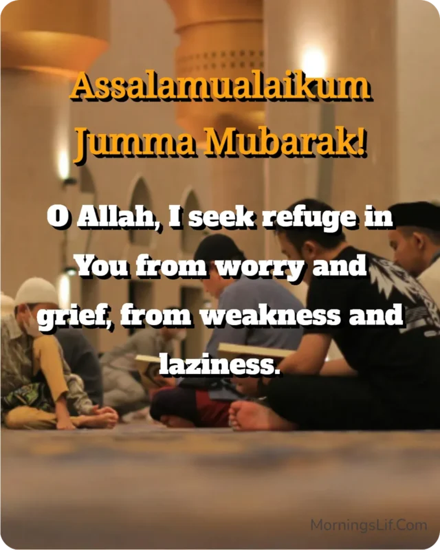 100+ Assalamualaikum Jumma Mubarak: Wishes, Quotes, Duas, and Greetings for Blessed Fridays 12 Assalamualaikum Jumma Mubarak Images With Dua of "O Allah, I seek refuge in You from worry and grief, from weakness and laziness." in english