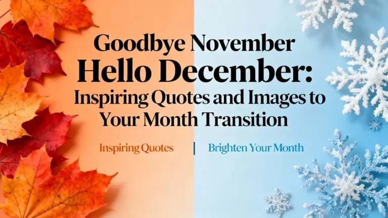 Goodbye November Hello December Inspiring Quotes and Images to Brighten Your Month Transition