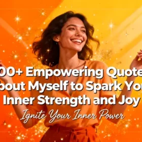 100+ Empowering Quotes About Myself to Spark Your Inner Strength and Joy