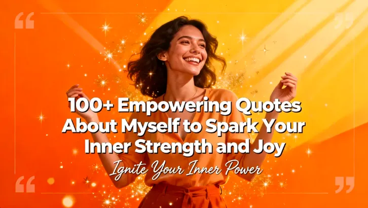 100+ Empowering Quotes About Myself to Spark Your Inner Strength and Joy 1 100+ Empowering Quotes About Myself to Spark Your Inner Strength and Joy