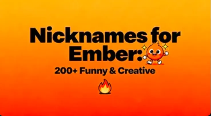 Nicknames for Ember: 200+ Funny & Creative