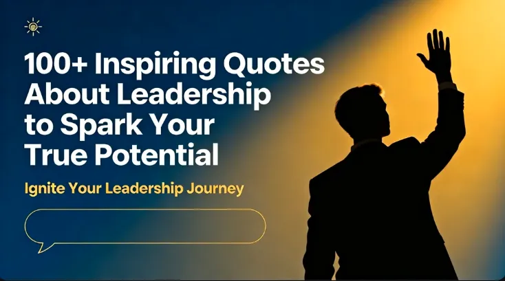 100+ Inspiring Quotes About Leadership to Spark Your True Potential