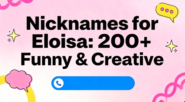 Nicknames for Eloisa: 200+ Funny & Creative