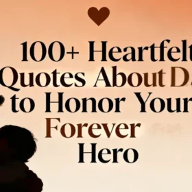 100+ Heartfelt Quotes About Dad to Honor Your Forever Hero