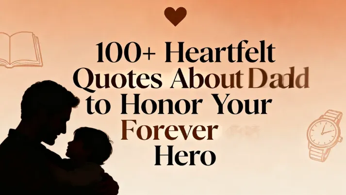 100+ Heartfelt Quotes About Dad to Honor Your Forever Hero 1 100+ Heartfelt Quotes About Dad to Honor Your Forever Hero