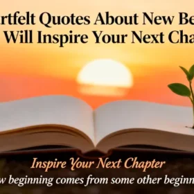 100+ Heartfelt Quotes About New Beginnings That Will Inspire Your Next Chapter