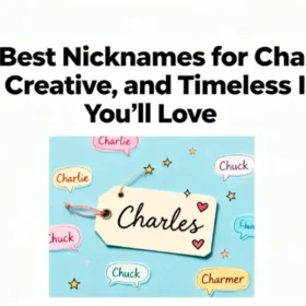 150+ Best Nicknames for Charles Cute, Creative, and Timeless Ideas You’ll Love