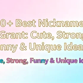 150+ Best Nicknames for Grant Cute, Strong, Funny & Unique Ideas ✨