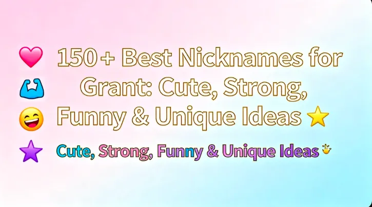 150+ Best Nicknames for Grant Cute, Strong, Funny & Unique Ideas ✨