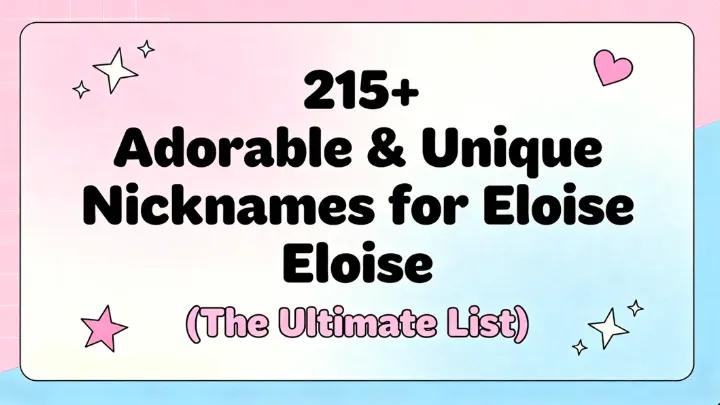 215+ Adorable & Unique Nicknames for Eloise (The Ultimate List)