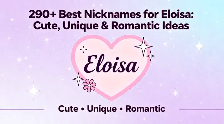 290+ Best Nicknames for Eloisa Cute, Unique & Romantic Ideas